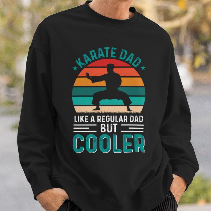 Karate Dad Like Regular Dad Only Cooler Fathers Day Gift Sweatshirt Gifts for Him