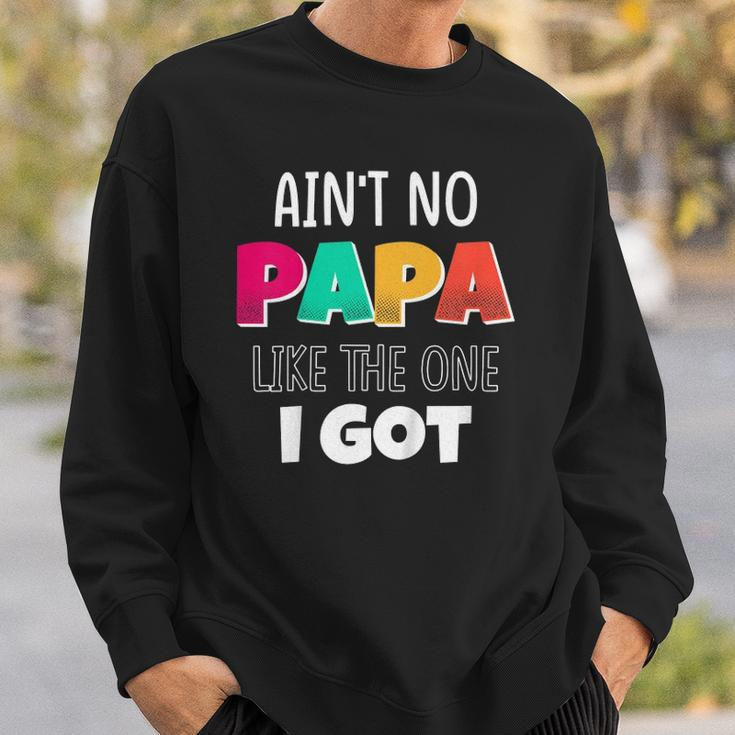 Kids Aint No Papa Like The One I Got Sweatshirt Gifts for Him