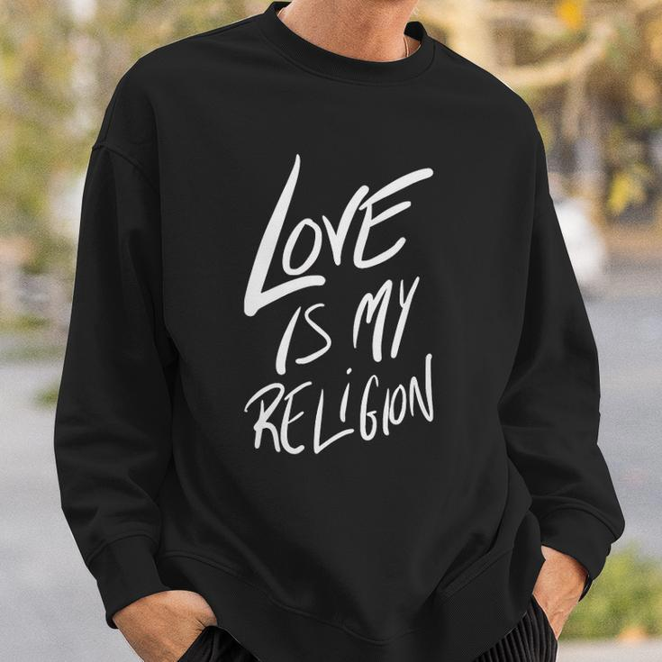 Love Is My Religion Positivity Inspiration Sweatshirt Gifts for Him