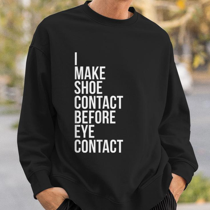 Make Shoe Contact Before Eye Contact Sneaker Collector Sweatshirt Gifts for Him