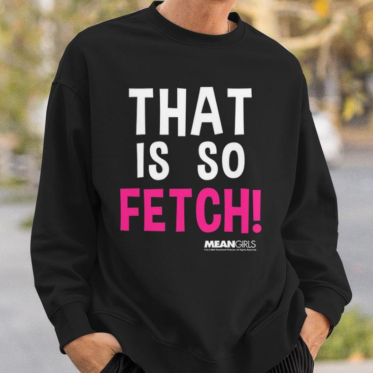 Mean Girls That Is So Fetch Quote Sweatshirt Gifts for Him