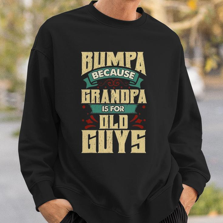 Mens Bumpa Because Grandpa Is For Old Guys Fathers Day Gifts Sweatshirt Gifts for Him