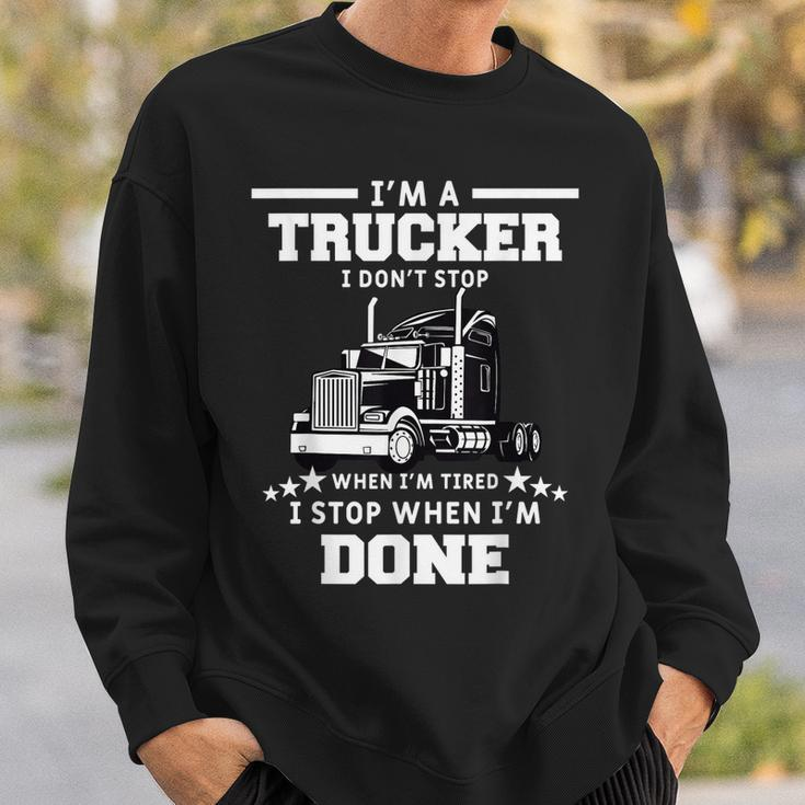 Mens I Dont Stop When Im Tired I Stop When Im Done Trucker Sweatshirt Gifts for Him