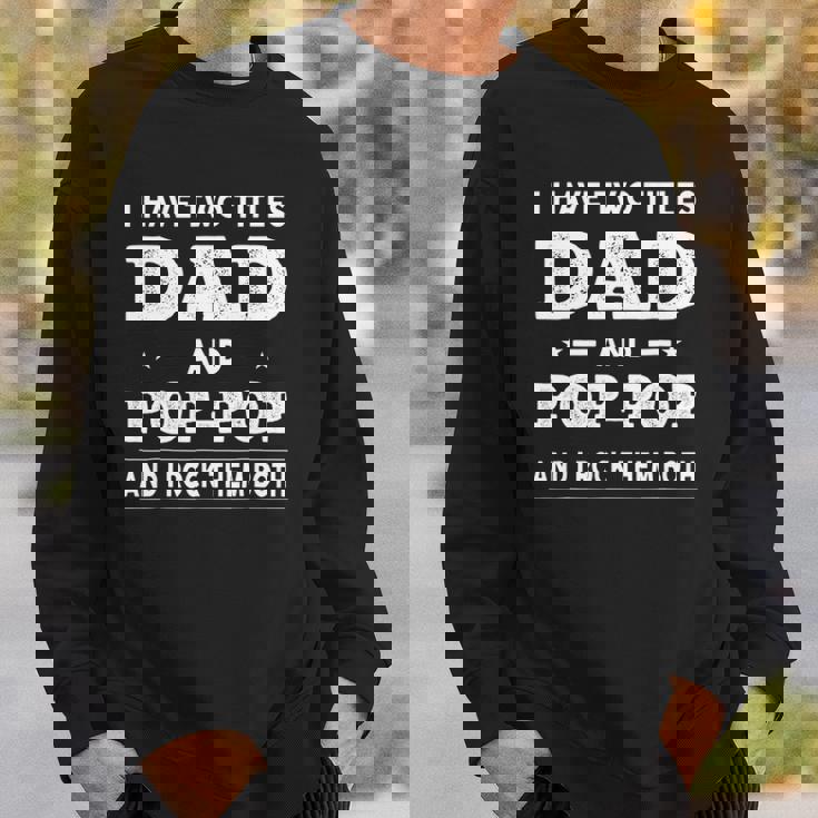 Mens I Have Two Titles Dad And Pop-Pop And I Rock Them Both Sweatshirt Gifts for Him