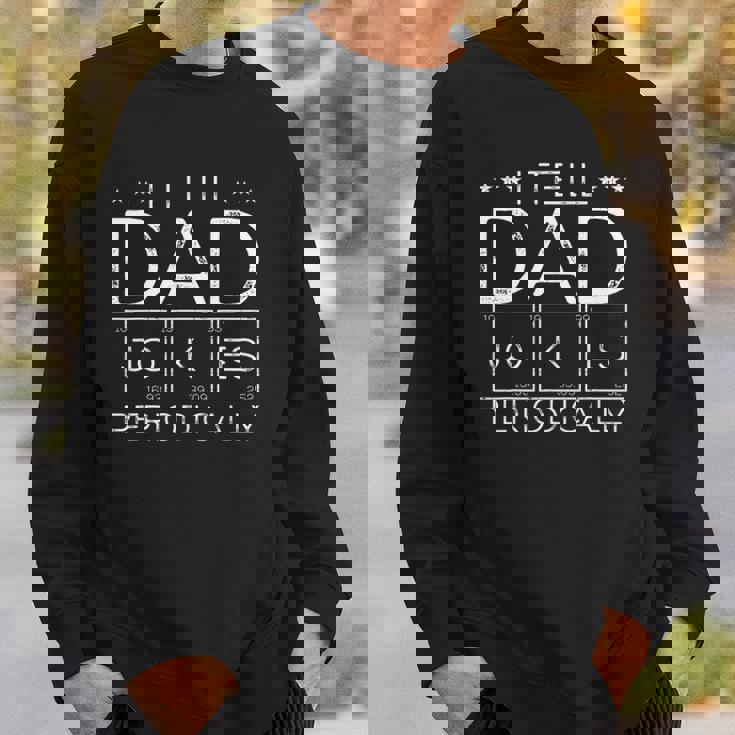 Mens I Tell Dad Jokes Periodically Chemistry Dad Jokes Sweatshirt Gifts for Him