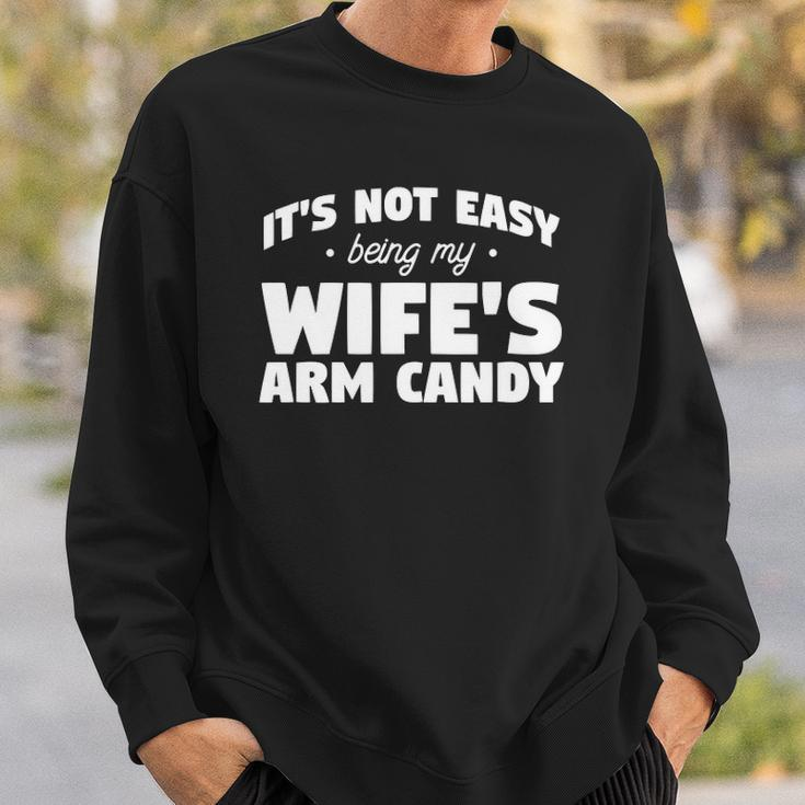 Mens Its Not Easy Being My Wifes Arm Candy Wife Sweatshirt Gifts for Him