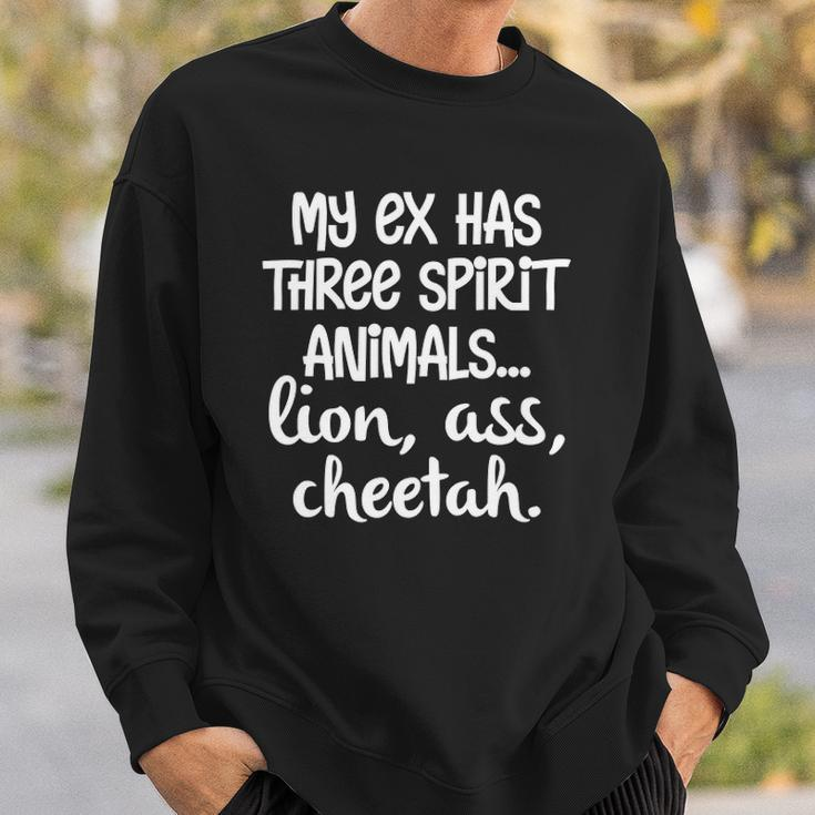 My Ex Has Three Spirit AnimalsLion Ass Cheetah Apparel Sweatshirt Gifts for Him