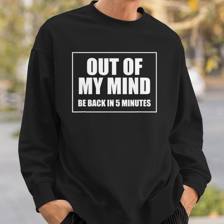 Out Of My Mind Be Back In Five Minutes Funny Sarcastic Gift Sweatshirt Gifts for Him