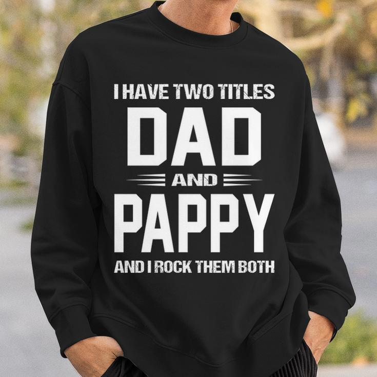 Pappy Grandpa Gift I Have Two Titles Dad And Pappy Sweatshirt Gifts for Him