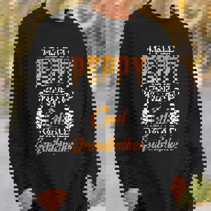 Peppy Grandpa Gift Im Called Peppy Because Im Too Cool To Be Called Grandfather Sweatshirt Gifts for Him