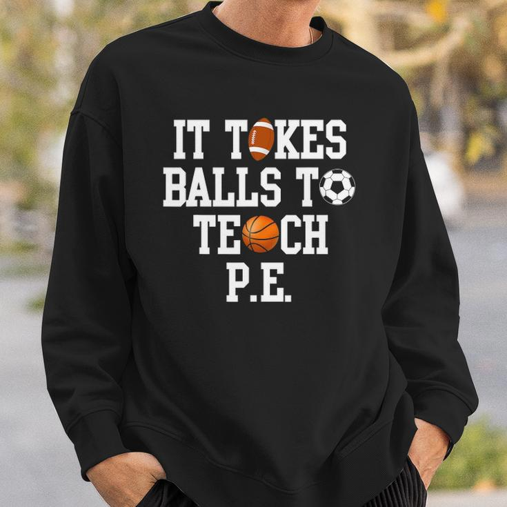 Physical Education It Takes Balls To Teach Pe Sweatshirt Gifts for Him