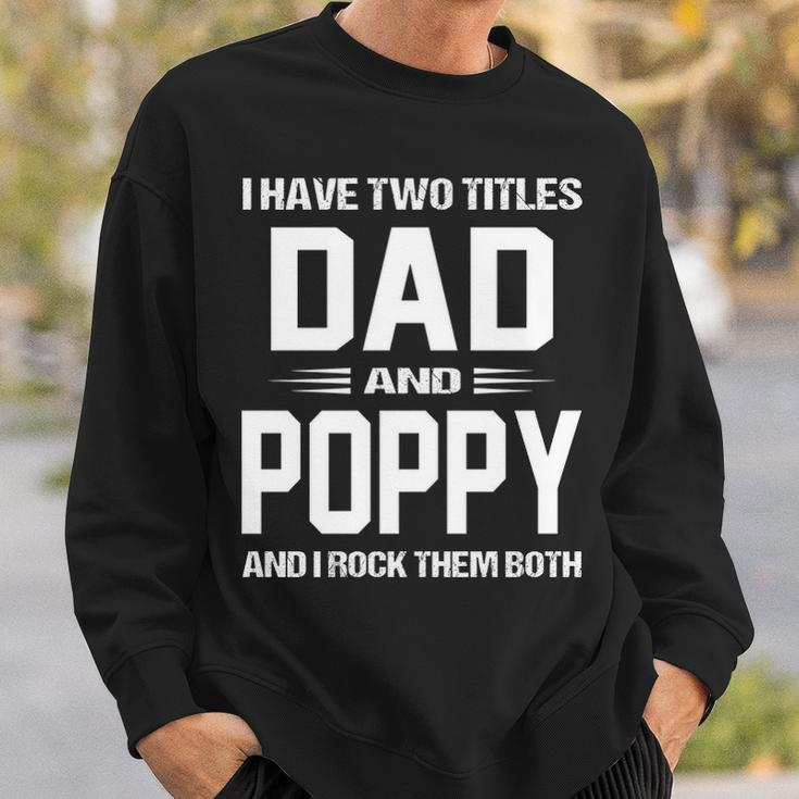 Poppy Grandpa Gift I Have Two Titles Dad And Poppy Sweatshirt Gifts for Him