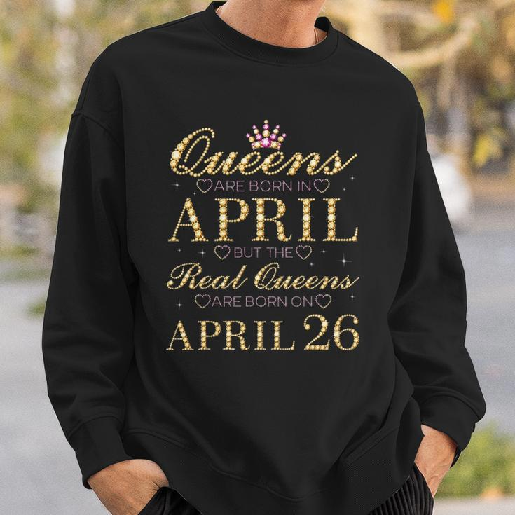Queens Are Born In April Real Queens Are Born On April 26 Gift Sweatshirt Gifts for Him