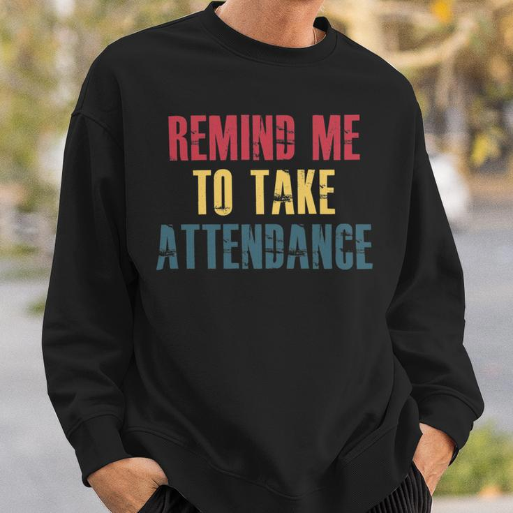 Remind Me To Take Attendance V2 Sweatshirt Gifts for Him