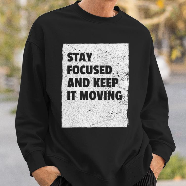Stay Focused And Keep It Moving Dedicated Persistance Sweatshirt Gifts for Him