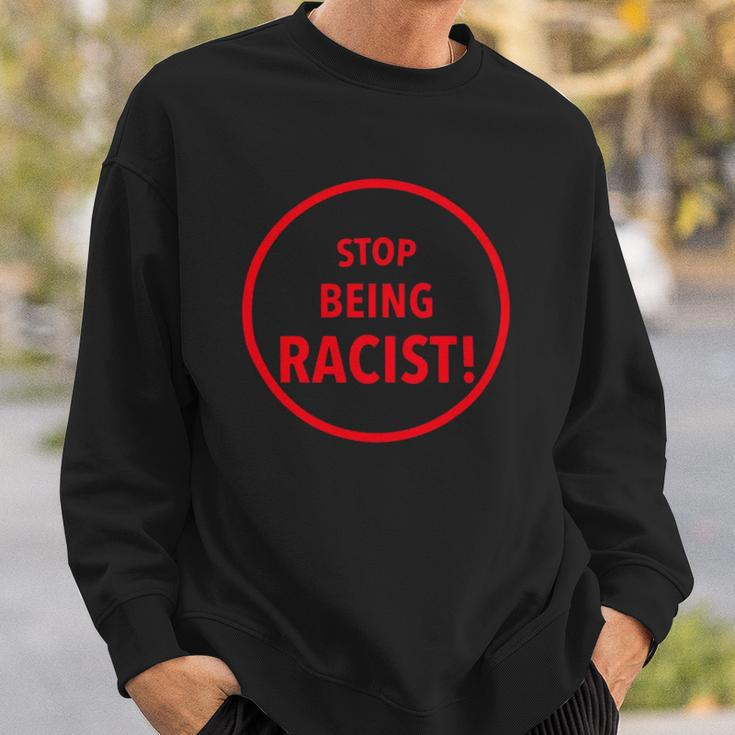 Stop Being Racist Black Lives Matter Inspired Sweatshirt Gifts for Him