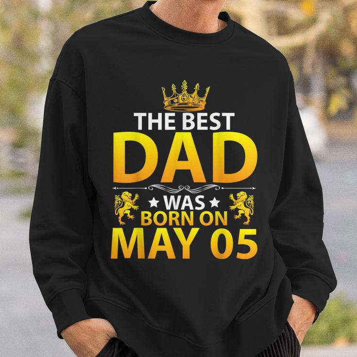 The Best Dad Was Born On May 05 Happy Birthday Father Papa Sweatshirt Gifts for Him