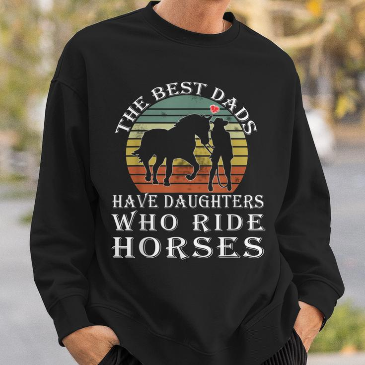 The Best Dads Have Daughters Who Ride Horses Fathers Day Sweatshirt Gifts for Him