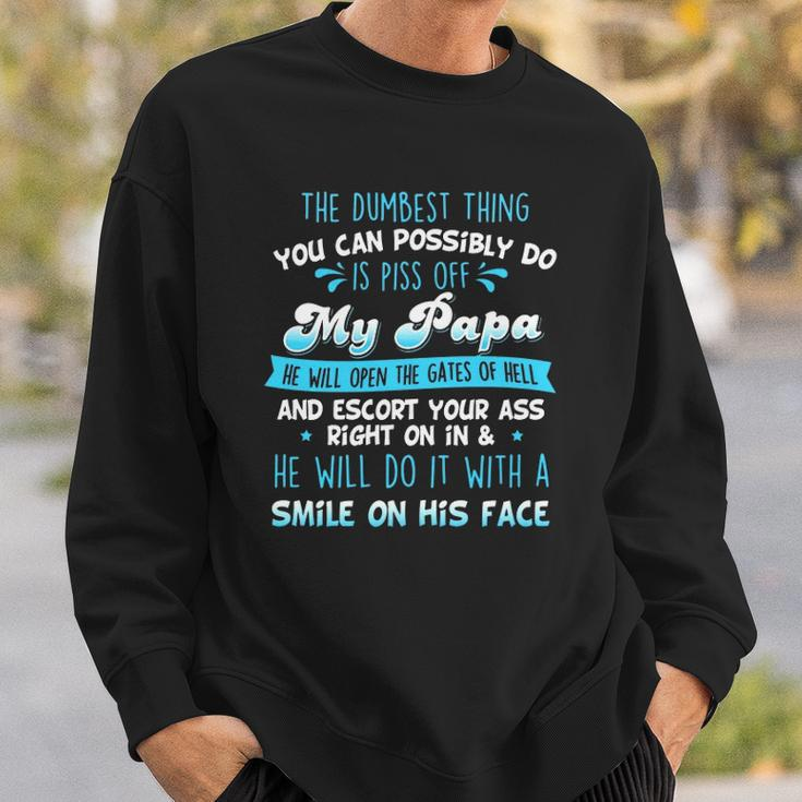 The Dumbest Thing You Can Possibly Do Is Piss Off My Papa He Will Open The Gates Of Hell Sweatshirt Gifts for Him