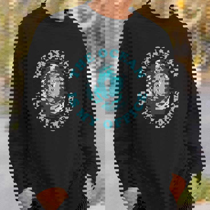 The Ocean Is My Office Future Marine Biologist Sweatshirt Gifts for Him