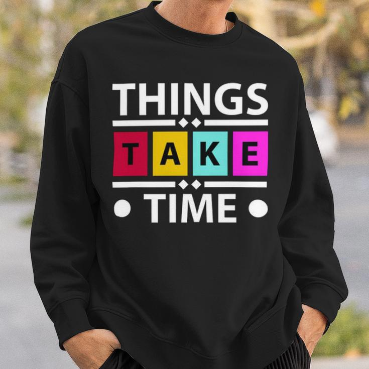 Things Take Time 772 Trending Shirt Sweatshirt Gifts for Him