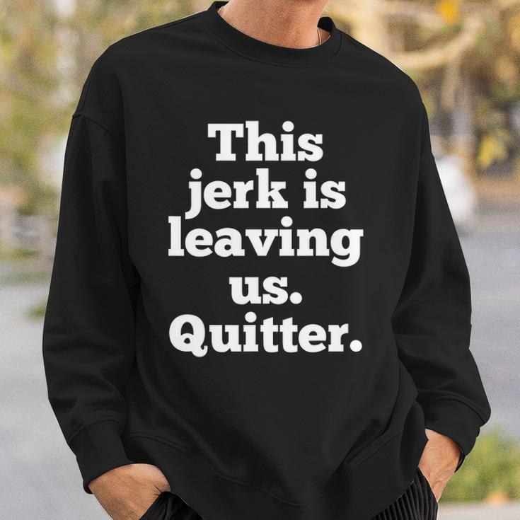 This Jerk Is Leaving Us Quitter Coworker Going Away Sweatshirt Gifts for Him