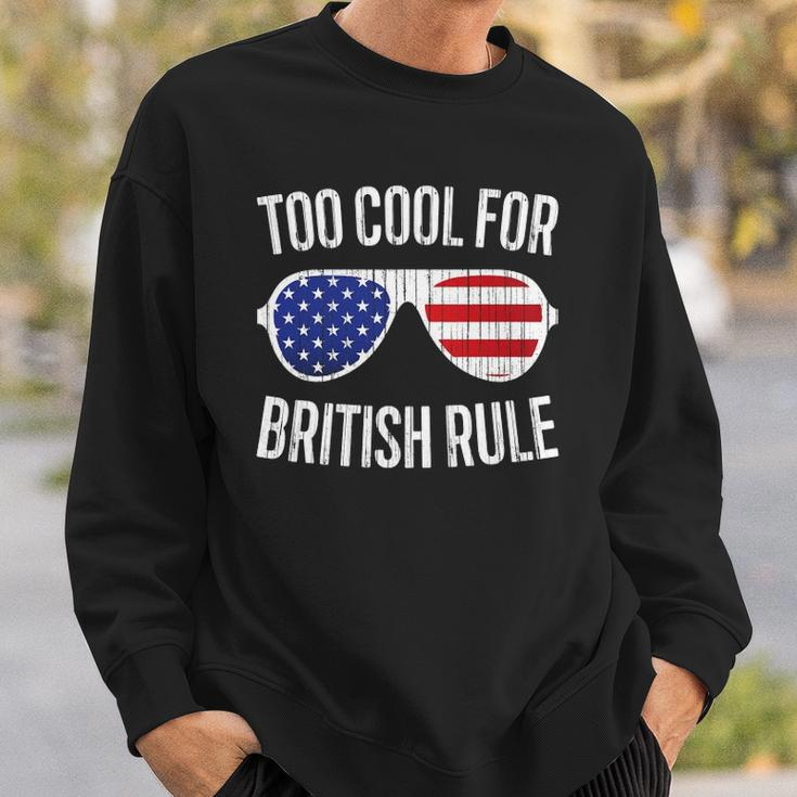 Too Cool For British Rule July 4Th Gift Sweatshirt Gifts for Him