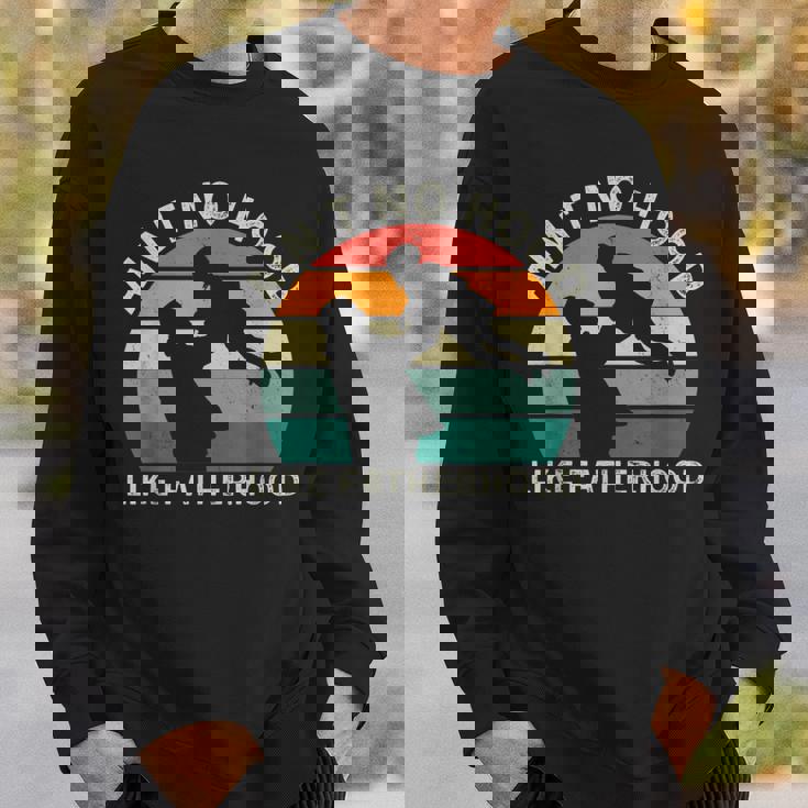 Vintage Dad Father Aint Hood Like Fatherhood Sweatshirt Gifts for Him