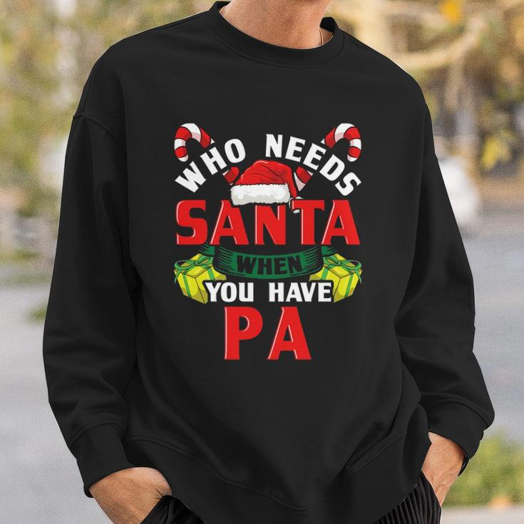 Who Needs Santa When You Have Pa Christmas Gifts Sweatshirt Gifts for Him
