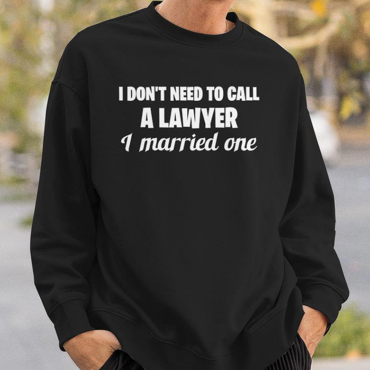 Womens Funny I Dont Need To Call A Lawyer I Married One Spouse Sweatshirt Gifts for Him
