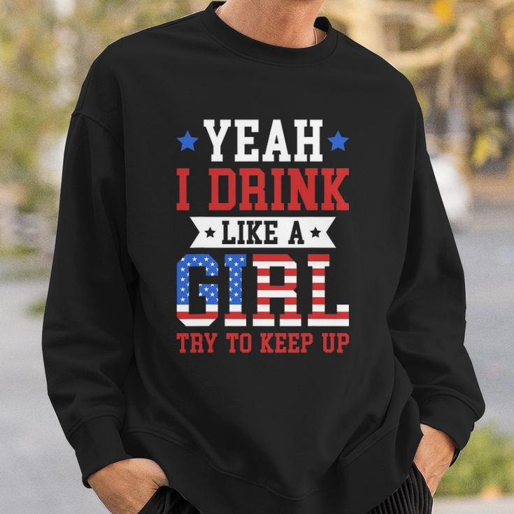 Yeah I Drink Like A Girl Try To Keep Up July 4Th Gift Sweatshirt Gifts for Him