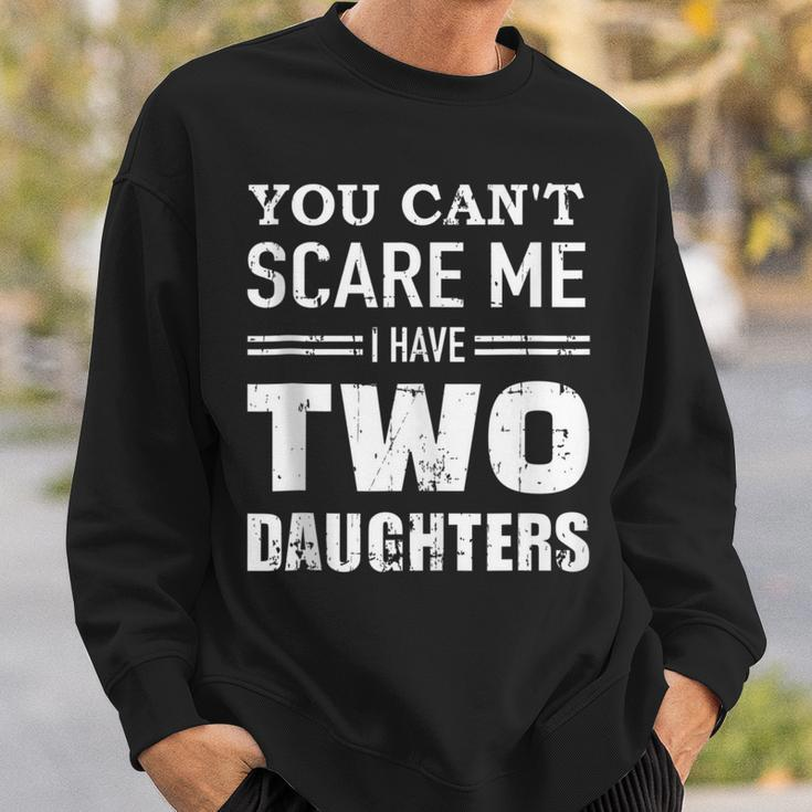 You Cant Scare Me I Have Two Daughters V2 Sweatshirt Gifts for Him