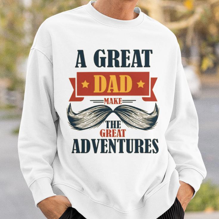 A Great Dad Make The Great Adventures Sweatshirt Gifts for Him