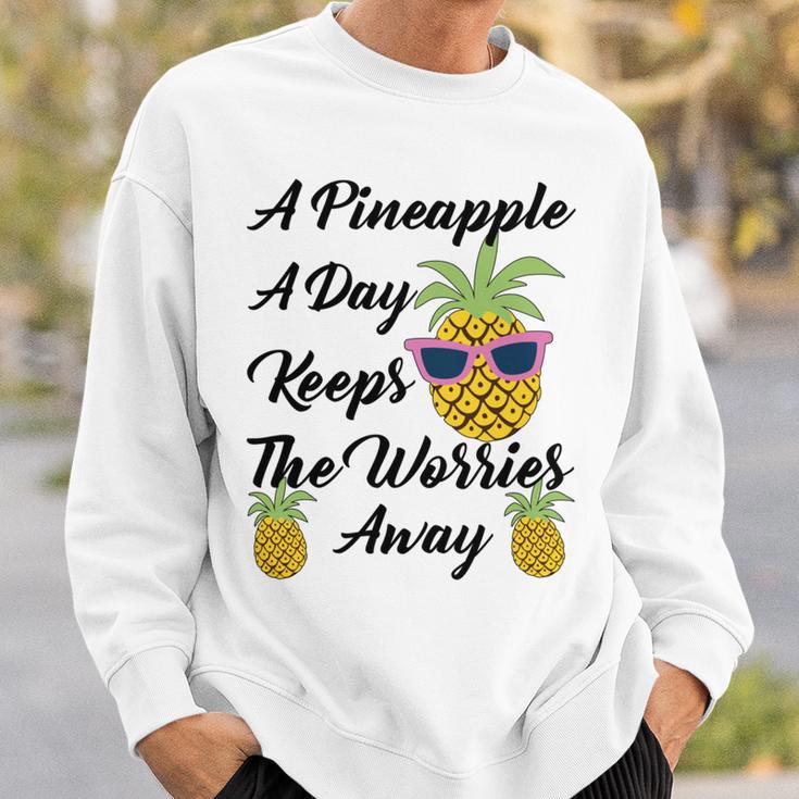 A Pineapple A Day Keeps The Worries Away Funny Pineapple Gift Pineapple Lover Sweatshirt Gifts for Him