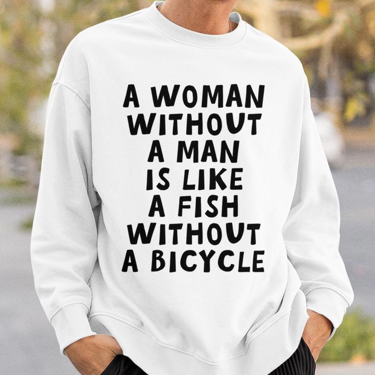 A Woman Without A Man Is Like A Fish Without A Bicycle Sweatshirt Gifts for Him