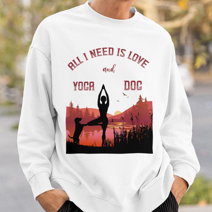 All I Need Is Love And Yoga And A Dog Sweatshirt Gifts for Him