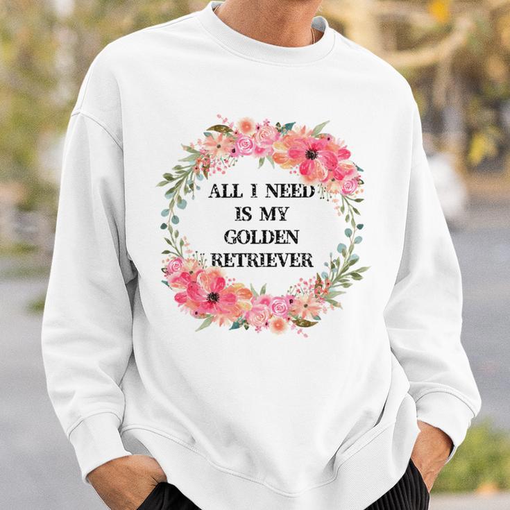 All I Need Is My Golden Retriever Sweatshirt Gifts for Him