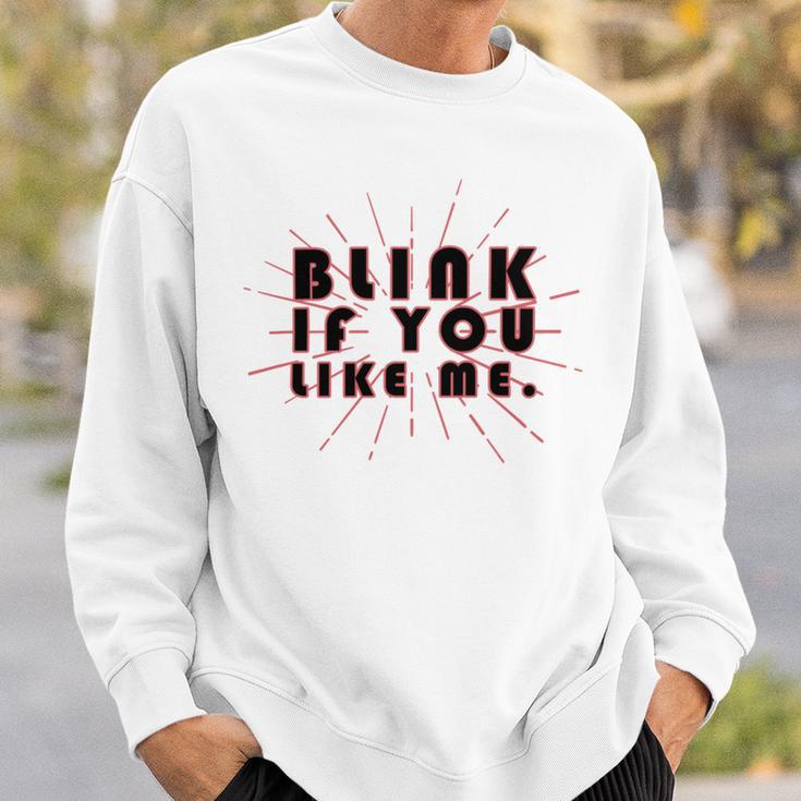 Blink If You Like Me Sweatshirt Gifts for Him