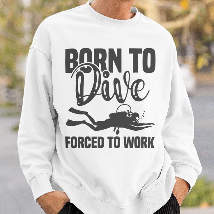 Born To Dive Forced To Work Sweatshirt Gifts for Him