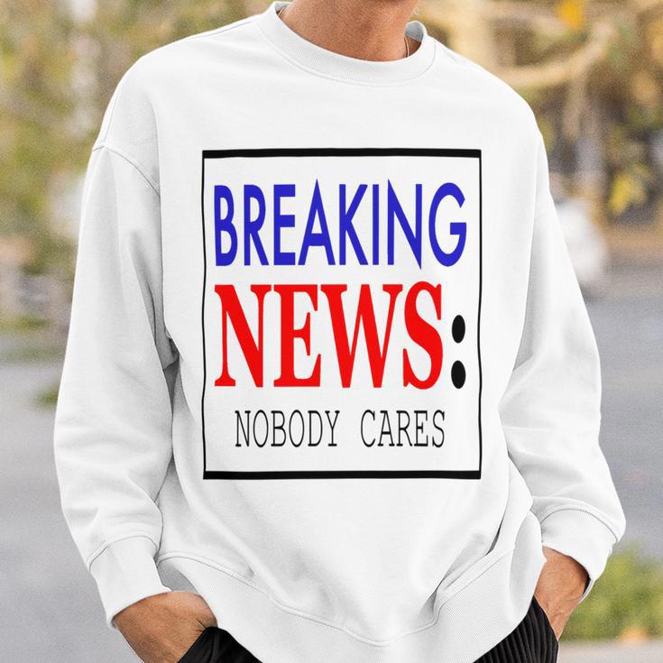 Breaking News - Nobody Cares Sweatshirt Gifts for Him