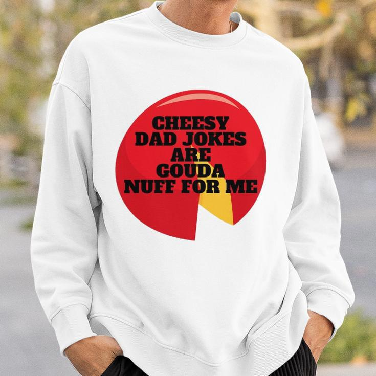 Cheesy Dad Jokes Are Gouda Nuff For Me Sweatshirt Gifts for Him