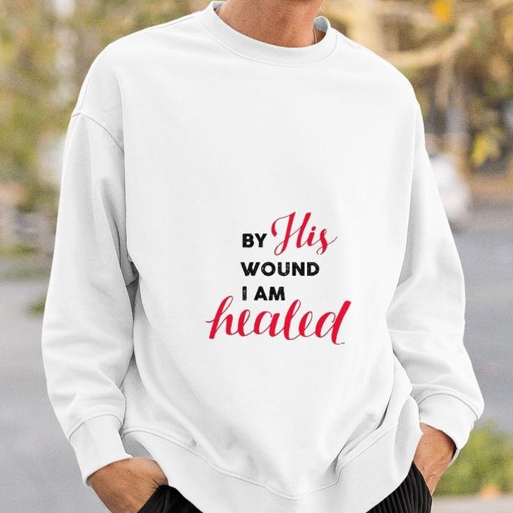 Christian Gift By His Wound I Am Healed Sweatshirt Gifts for Him