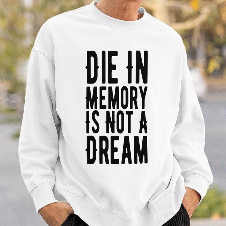 Die With Memories Not Dreams Sweatshirt Gifts for Him