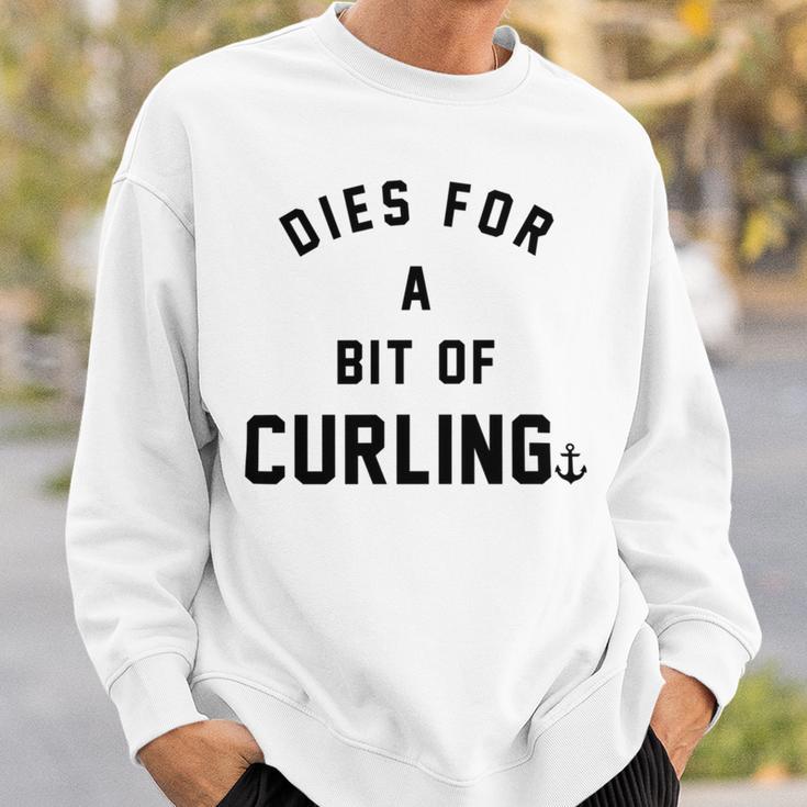 Dies For A Bit Of Curling Sweatshirt Gifts for Him