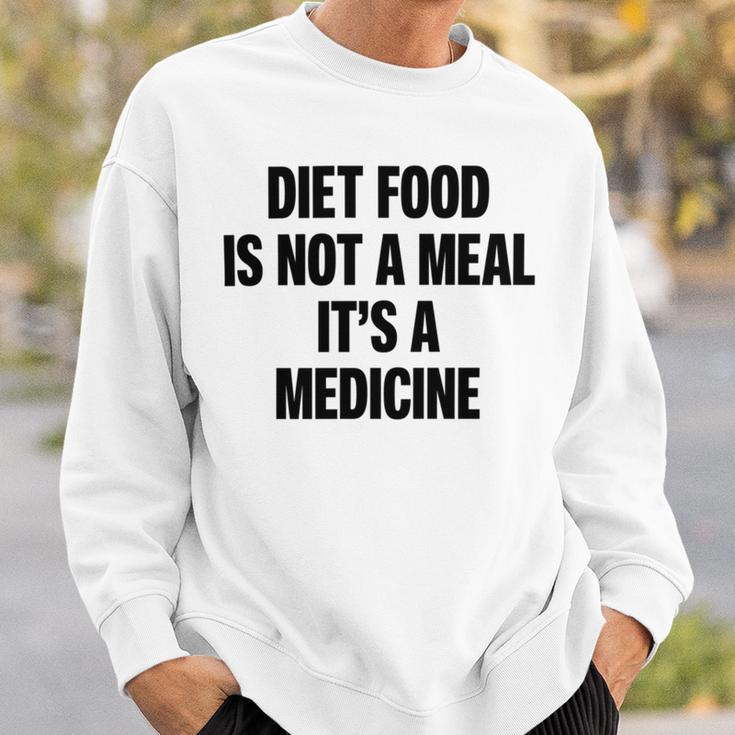 Diet Food Is Not A Meal Its A Medicine Sweatshirt Gifts for Him