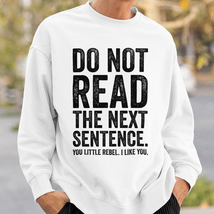 Do Not Read The Next Sentence You Little Rebel I Like You Funny Saying Sweatshirt Gifts for Him