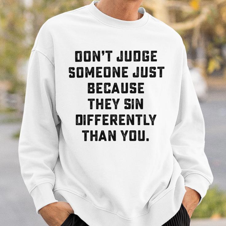 Dont Judge Someone Just Because They Sin Differently Than You Sweatshirt Gifts for Him