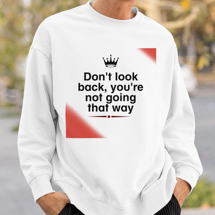 Dont Look Back Youre Not Going That Way Sweatshirt Gifts for Him