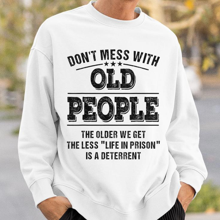 Dont Mess With Old People - Life In Prison - Funny Sweatshirt Gifts for Him