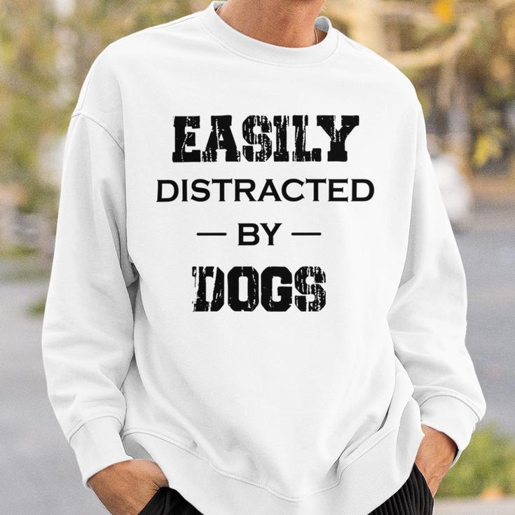 Easily Distracted By Dogs Funny Dogs Quotes Gift For Dogs Lovers Sweatshirt Gifts for Him